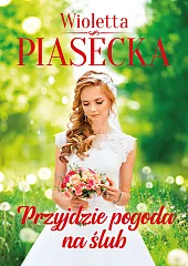 Przyjdzie pogoda na ślubWioletta Piasecka