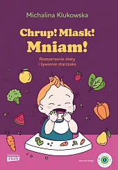 Chrup! Mlask! Mniam! Rozszerzanie diety i,Michalina Klukowska