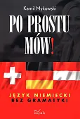 Po prostu mów! Język niemiecki bez gramatyki