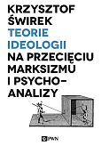 Teorie ideologii na przecięciu marksizmu i psychoanalizy Teorie ideologii na przecięciu marksizmu i psychoanalizy