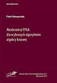 Akceleratory FPGA dla wybranych algorytmów algebry liniowej Akceleratory FPGA dla wybranych algorytmów algebry liniowej