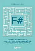 F#. Zadania z funkcyjnego i imperatywnego programowania z przykładowymi rozwiązaniami F#. Zadania z funkcyjnego i imperatywnego programowania z przykładowymi rozwiązaniami