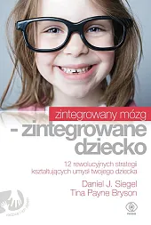 Zintegrowany mózg zintegrowane dzieckoJ.Daniel Siegel Zintegrowany mózg zintegrowane dzieckoJ.Daniel Siegel