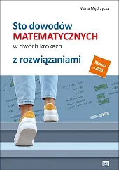 Sto dowodów matematycznych w dwóch krokach z rozwiązaniami Sto dowodów matematycznych w dwóch krokach z rozwiązaniami