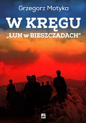 W kręgu „Łun w Bieszczadach” Szkice,Grzegorz Motyka