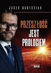 Przeszłość jest prologiemJacek Bartosiak Przeszłość jest prologiemJacek Bartosiak