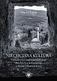 Niechciana kultura. Odbudowa i instrumentalizacja dziedzictwa kulturowego w Bośni i Hercegowinie Niechciana kultura. Odbudowa i instrumentalizacja dziedzictwa kulturowego w Bośni i Hercegowinie