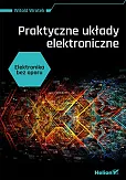 Elektronika bez oporu. Praktyczne układy elektroniczne Elektronika bez oporu. Praktyczne układy elektroniczne