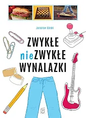 Zwykłe niezwykłe wynalazkiJarosław Górski