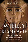 Wielcy królowie. O władzy absolutnej w starożytnym Egipcie i świecie współczesnym