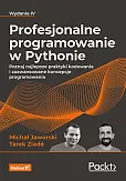 Profesjonalne programowanie w Pythonie. Poznaj najlepsze praktyki kodowania i zaawansowane koncepcje programowania. Wydanie IV
