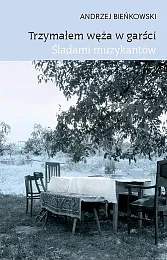 Trzymałem węża w garściAndrzej Bieńkowski