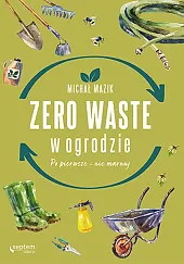 Zero waste w ogrodzieMichał Mazik Zero waste w ogrodzieMichał Mazik