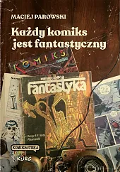 Każdy komiks jest fantastycznyMaciej Parowski Każdy komiks jest fantastycznyMaciej Parowski