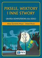 Piksele, wektory i inne stworyAlicja Żarowska-Mazur