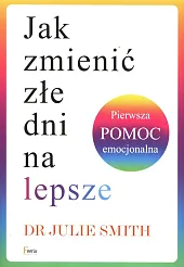 Jak zmienić złe dni na lepsze,Julie Smith Jak zmienić złe dni na lepsze,Julie Smith