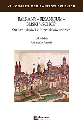 Bałkany Bizancjum Bliski Wschód Studia z,Aleksander Paroń