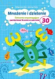 Mnożenie i dzielenie Ćwiczenia wspomagające pamięciowe liczenie w zakresie 30 Mnożenie i dzielenie Ćwiczenia wspomagające pamięciowe liczenie w zakresie 30