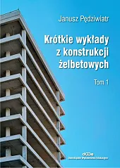 Krótkie wykłady z konstrukcji żelbetowych Tom,Janusz Pędziwiatr