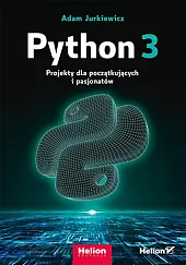 Python 3. Projekty dla początkujących i,Adam Jurkiewicz