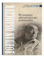 Wyznania ukraińskiego polonofilaBohdan Osadczuk