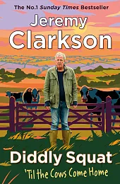 Diddly Squat: ‘Til The Cows Come,Jeremy Clarkson Diddly Squat: ‘Til The Cows Come,Jeremy Clarkson