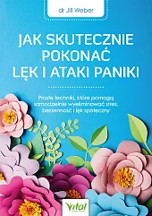 Jak skutecznie pokonać lęk i ataki,Jill Weber