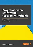 Programowanie sterowane testami w Pythonie. Jak tworzyć skalowalne zestawy testów i aplikacji Programowanie sterowane testami w Pythonie. Jak tworzyć skalowalne zestawy testów i aplikacji
