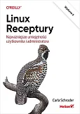 Linux. Receptury. Najważniejsze umiejętności użytkownika i administratora. Wydanie II Linux. Receptury. Najważniejsze umiejętności użytkownika i administratora. Wydanie II