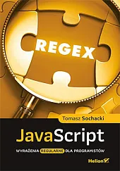 JavaScript Wyrażenia regularne dla programistówTomasz Sochacki