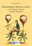 Zapomniana historia nauki, czyli fantazje i facecje naszych dziadków Zapomniana historia nauki, czyli fantazje i facecje naszych dziadków