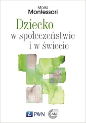 Dziecko w społeczeństwie i w świecie.,Maria Montessori