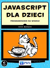 JavaScript dla dzieci Programowanie na wesołoNick Morgan