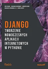 Django. Tworzenie nowoczesnych aplikacji internetowych w Pythonie Django. Tworzenie nowoczesnych aplikacji internetowych w Pythonie