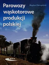 Parowozy wąskotorowe produkcji polskiejBogdan Pokropiński