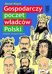 Gospodarczy poczet władców PolskiMichał Wójcik Gospodarczy poczet władców PolskiMichał Wójcik