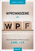 Wprowadzenie do WPF Tworzenie aplikacji w WPF przy użyciu XAML i C# Wprowadzenie do WPF Tworzenie aplikacji w WPF przy użyciu XAML i C#