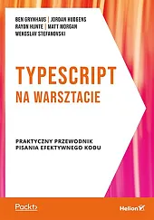 TypeScript na warsztacie Praktyczny przewodnik pisania,Ben Grynhaus TypeScript na warsztacie Praktyczny przewodnik pisania,Ben Grynhaus