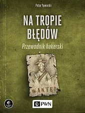 Na tropie błędów Przewodnik hakerskiPeter Yaworski