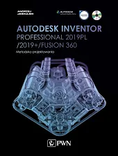 Autodesk Inventor Professional 2019PL / 2019+ / Fusion 360. Metodyka projektowania (+ płyta CD)