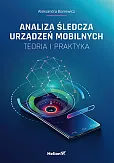 Analiza śledcza urządzeń mobilnych Teoria i praktyka