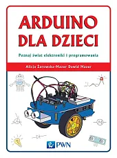 Arduino dla dzieci. Poznaj świat elektroniki,Alicja Żarowska-Mazur