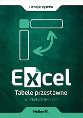 Excel. Tabele przestawne w prostych krokachHenryk Tyszka Excel. Tabele przestawne w prostych krokachHenryk Tyszka