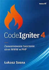 CodeIgniter 4 Zaawansowane tworzenie stron WWW,Łukasz Sosna