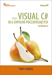 Visual C# dla zupełnie początkujących Owoce,Tony Gaddis Visual C# dla zupełnie początkujących Owoce,Tony Gaddis