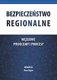 Bezpieczeństwo regionalne Węzłowe problemy i procesy Bezpieczeństwo regionalne Węzłowe problemy i procesy
