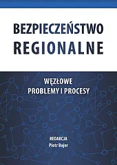 Bezpieczeństwo regionalne Węzłowe problemy i procesyPiotr Bajor