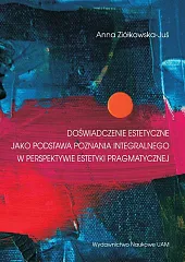 Doświadczenia estetyczne jako podstawa poznania integralnego,Anna Ziółkowska-Juś Doświadczenia estetyczne jako podstawa poznania integralnego,Anna Ziółkowska-Juś