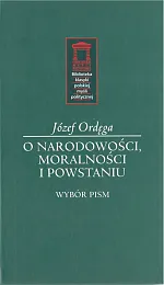 O narodowości, moralności i powstaniuJózef Ordęga