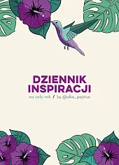 Dziennik inspiracji na cały rok by,Alina Adamowicz Dziennik inspiracji na cały rok by,Alina Adamowicz